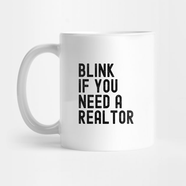 Funny Real Estate Agent Saying Blink If You Need A Realtor by Nisrine